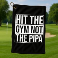 Hit The Gym Not The Pipa Golf Towel