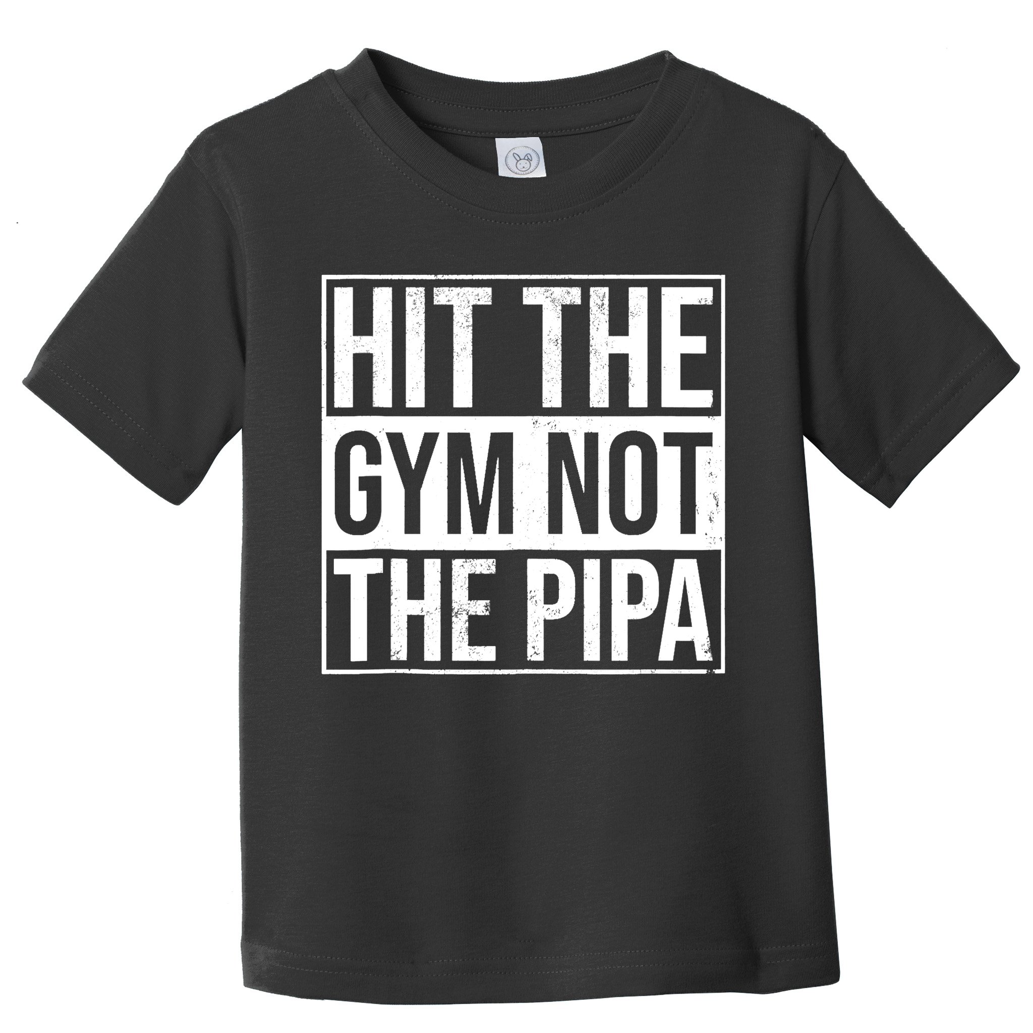 Hit The Gym Not The Pipa Toddler T-Shirt