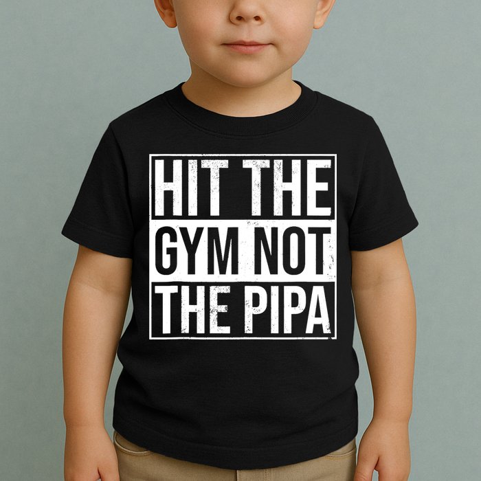 Hit The Gym Not The Pipa Toddler T-Shirt