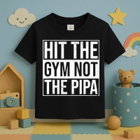 Hit The Gym Not The Pipa Toddler T-Shirt