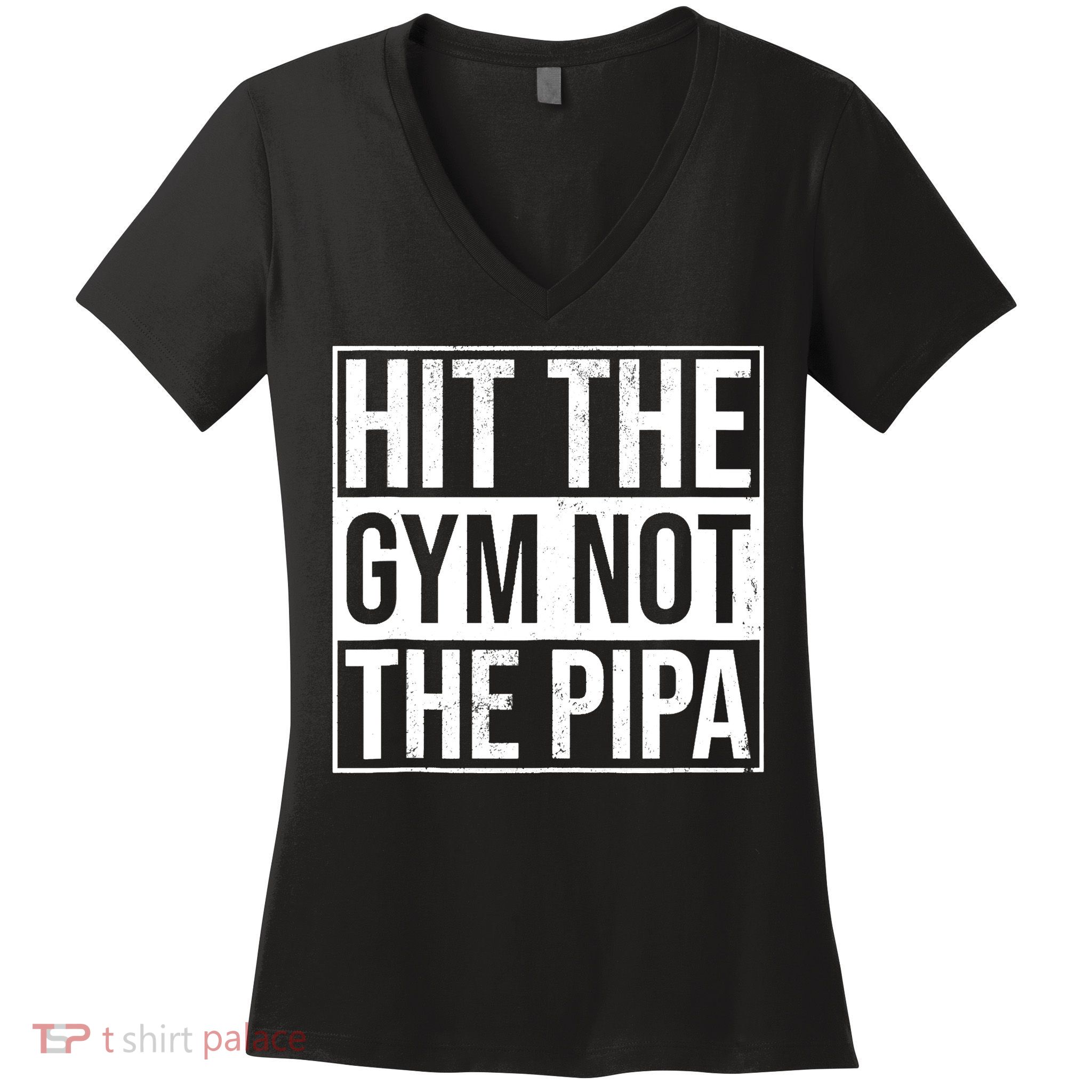 Hit The Gym Not The Pipa Women's V-Neck T-Shirt
