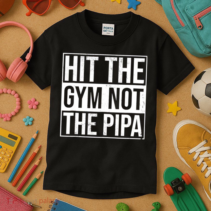 Hit The Gym Not The Pipa Kids T-Shirt