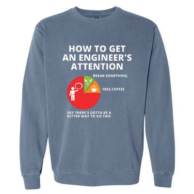 How To Get An Engineers Attention Funny Engineering Garment-Dyed Sweatshirt