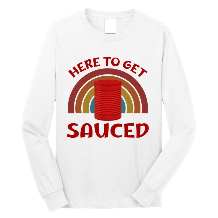 Here To Get Sauced Funny Cranberry Sauce Thanksgiving Food Long Sleeve Shirt