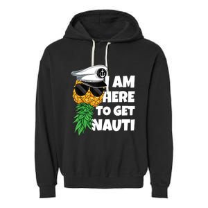 Here To Get Nauti Cruise Boat Upside Down Pineapple Swinger Garment-Dyed Fleece Hoodie