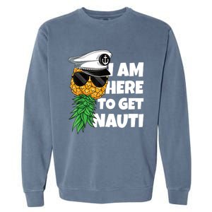 Here To Get Nauti Cruise Boat Upside Down Pineapple Swinger Garment-Dyed Sweatshirt