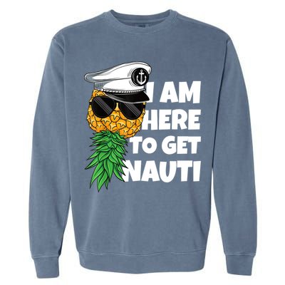 Here To Get Nauti Cruise Boat Upside Down Pineapple Swinger Garment-Dyed Sweatshirt