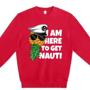 Here To Get Nauti Cruise Boat Upside Down Pineapple Swinger Premium Crewneck Sweatshirt