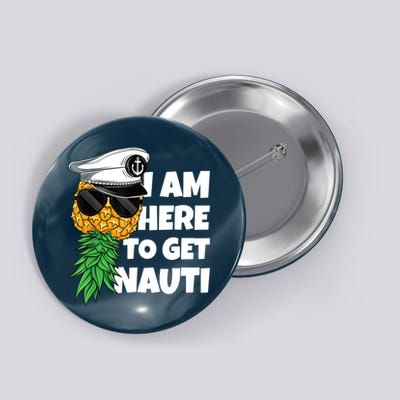 Here To Get Nauti Cruise Boat Upside Down Pineapple Swinger Button