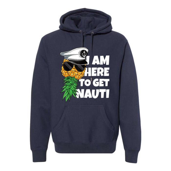 Here To Get Nauti Cruise Boat Upside Down Pineapple Swinger Premium Hoodie