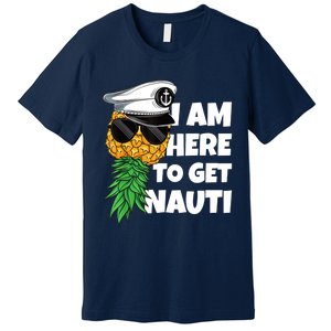 Here To Get Nauti Cruise Boat Upside Down Pineapple Swinger Premium T-Shirt