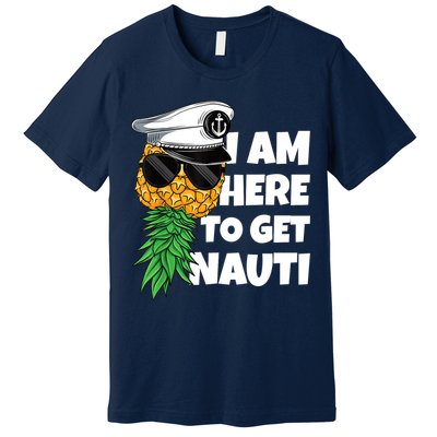 Here To Get Nauti Cruise Boat Upside Down Pineapple Swinger Premium T-Shirt