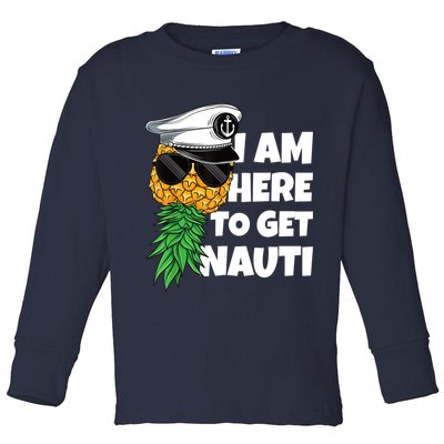 Here To Get Nauti Cruise Boat Upside Down Pineapple Swinger Toddler Long Sleeve Shirt