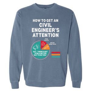 How To Get Engineers Attention Funny Civil Engineering Garment-Dyed Sweatshirt