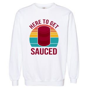 Here To Get Sauced Funny Retro Garment-Dyed Sweatshirt