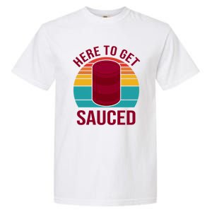 Here To Get Sauced Funny Retro Garment-Dyed Heavyweight T-Shirt