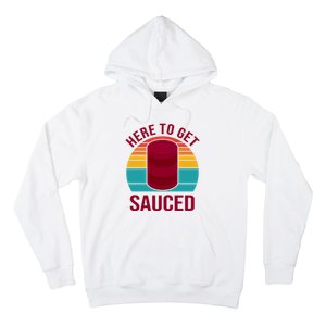 Here To Get Sauced Funny Retro Hoodie