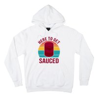 Here To Get Sauced Funny Retro Hoodie