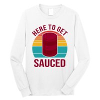 Here To Get Sauced Funny Retro Long Sleeve Shirt