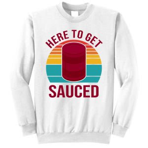 Here To Get Sauced Funny Retro Sweatshirt