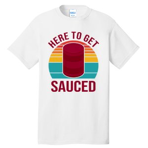 Here To Get Sauced Funny Retro Tall T-Shirt