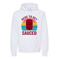 Here To Get Sauced Funny Retro Premium Hoodie