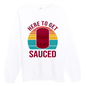 Here To Get Sauced Funny Retro Premium Crewneck Sweatshirt