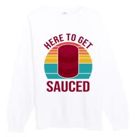 Here To Get Sauced Funny Retro Premium Crewneck Sweatshirt