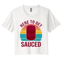 Here To Get Sauced Funny Retro Women's Crop Top Tee