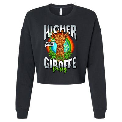 Higher Than Giraffe Pussy Funny Stoner Weed 4 20 Pot Gift Cropped Pullover Crew