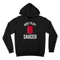 Here To Get Sauced Funny Hoodie