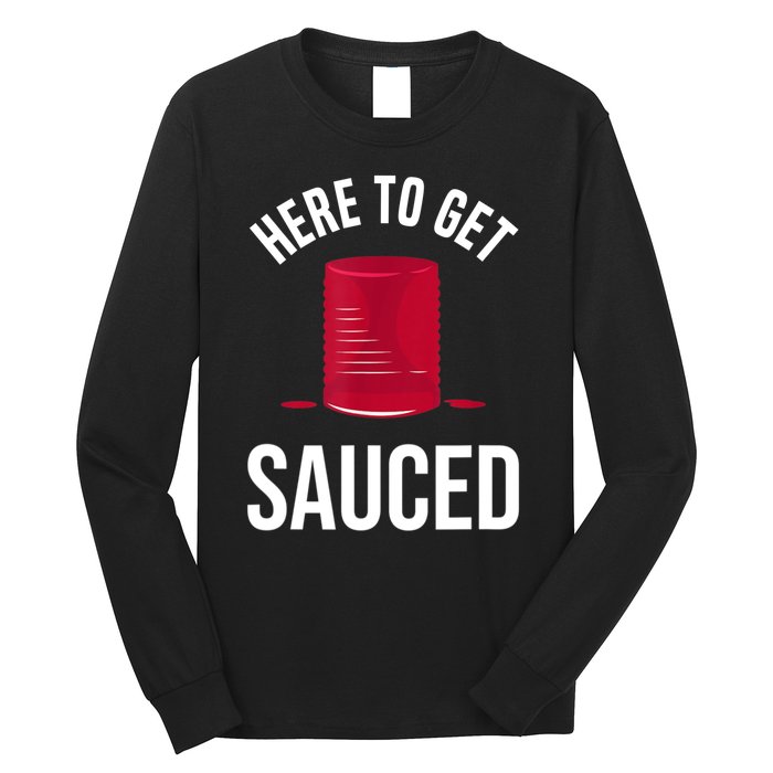 Here To Get Sauced Funny Long Sleeve Shirt