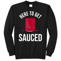 Here To Get Sauced Funny Sweatshirt