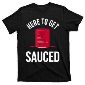 Here To Get Sauced Funny T-Shirt