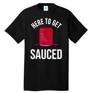 Here To Get Sauced Funny Tall T-Shirt