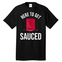 Here To Get Sauced Funny Tall T-Shirt