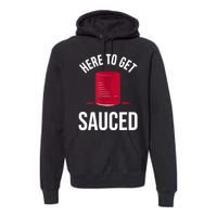 Here To Get Sauced Funny Premium Hoodie