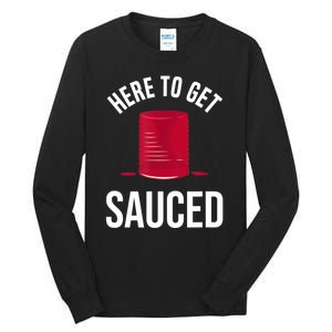 Here To Get Sauced Funny Tall Long Sleeve T-Shirt