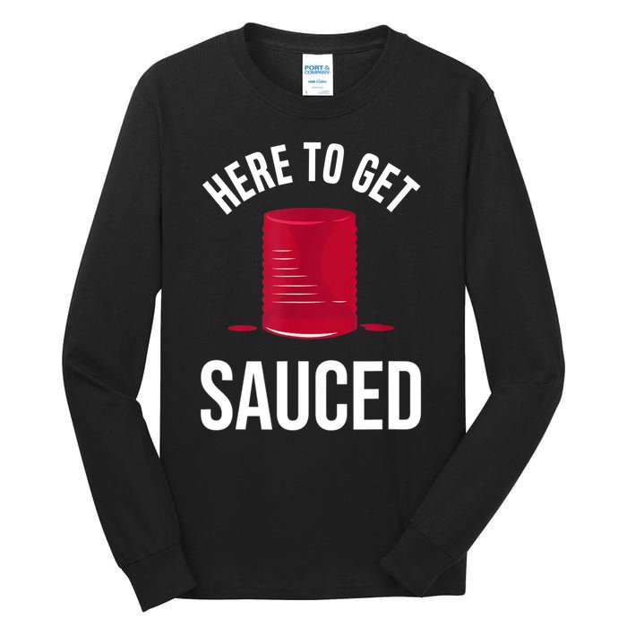 Here To Get Sauced Funny Tall Long Sleeve T-Shirt