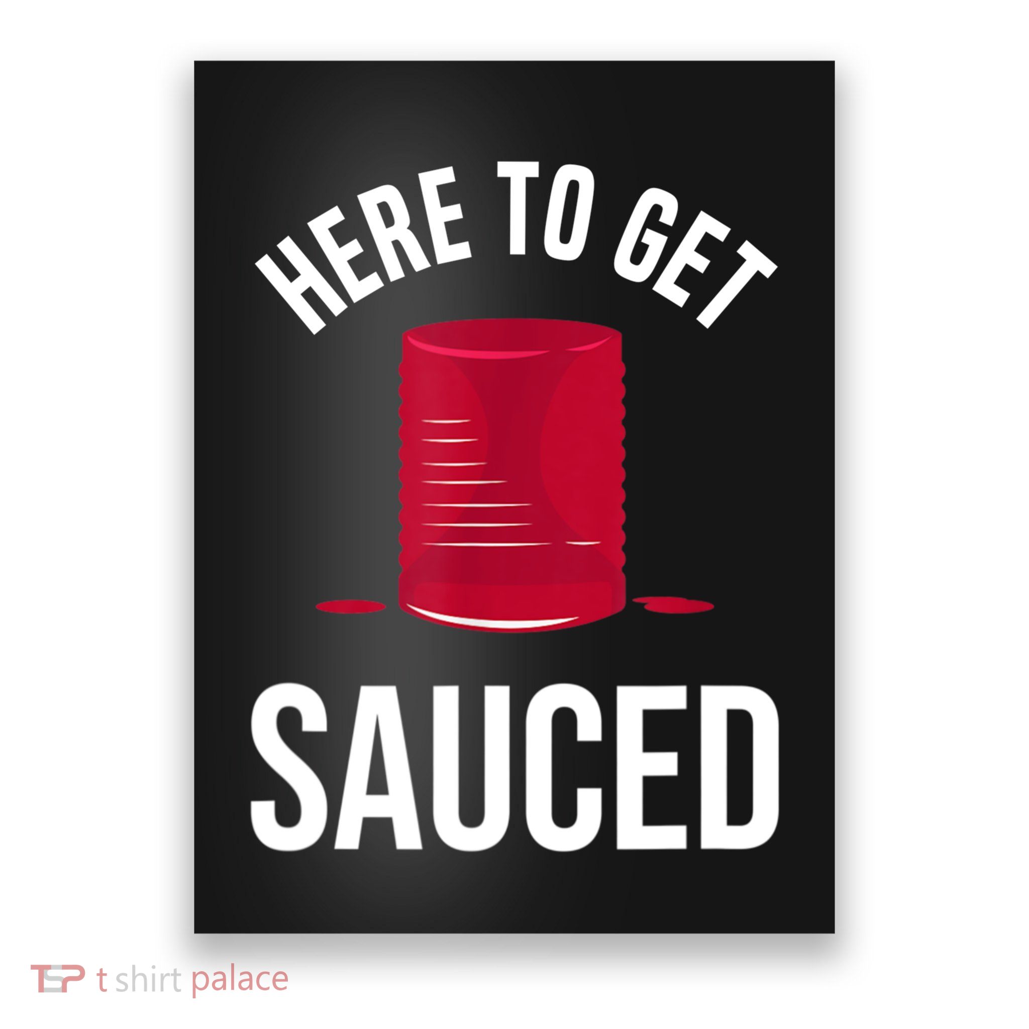 Here To Get Sauced Funny Poster
