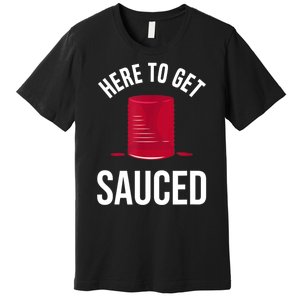 Here To Get Sauced Funny Premium T-Shirt