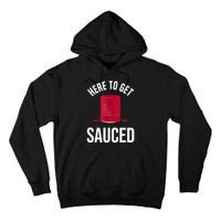 Here To Get Sauced Funny Tall Hoodie