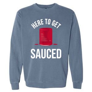 Here To Get Sauced Funny Garment-Dyed Sweatshirt