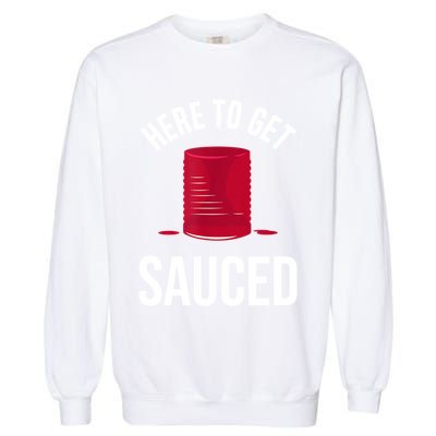Here To Get Sauced Funny Garment-Dyed Sweatshirt