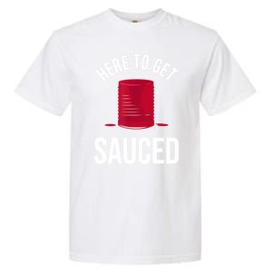 Here To Get Sauced Funny Garment-Dyed Heavyweight T-Shirt