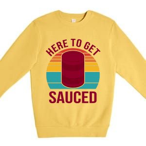 Here To Get Sauced Funny Retro Premium Crewneck Sweatshirt