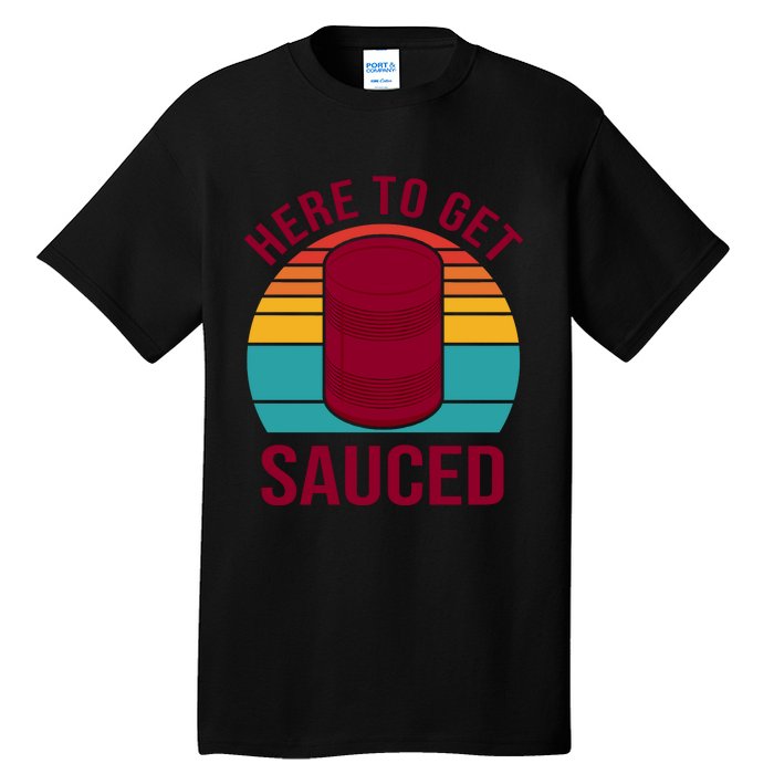 Here To Get Sauced Funny Retro Tall T-Shirt