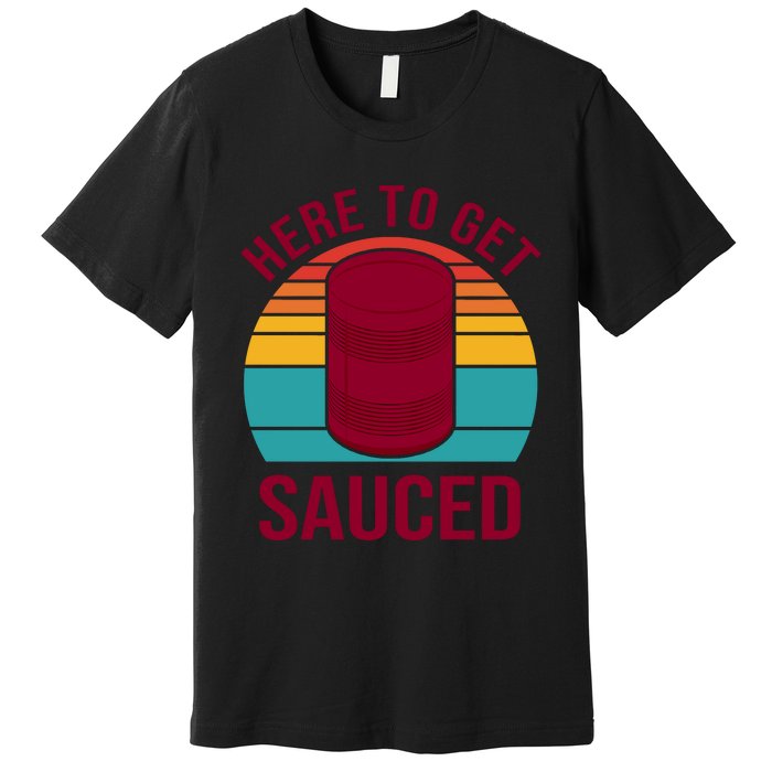 Here To Get Sauced Funny Retro Premium T-Shirt