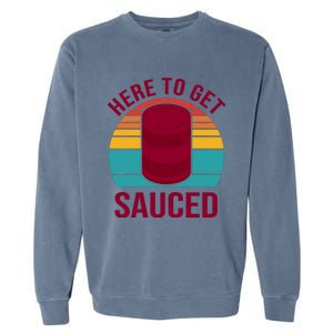 Here To Get Sauced Funny Retro Garment-Dyed Sweatshirt