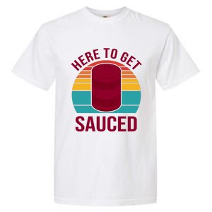 Here To Get Sauced Funny Retro Garment-Dyed Heavyweight T-Shirt